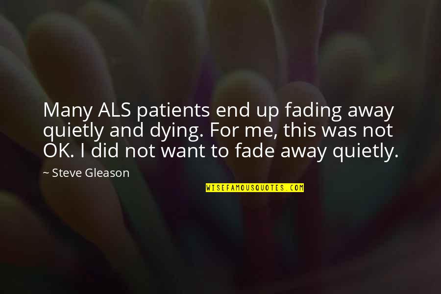Aviones De Combate Quotes By Steve Gleason: Many ALS patients end up fading away quietly