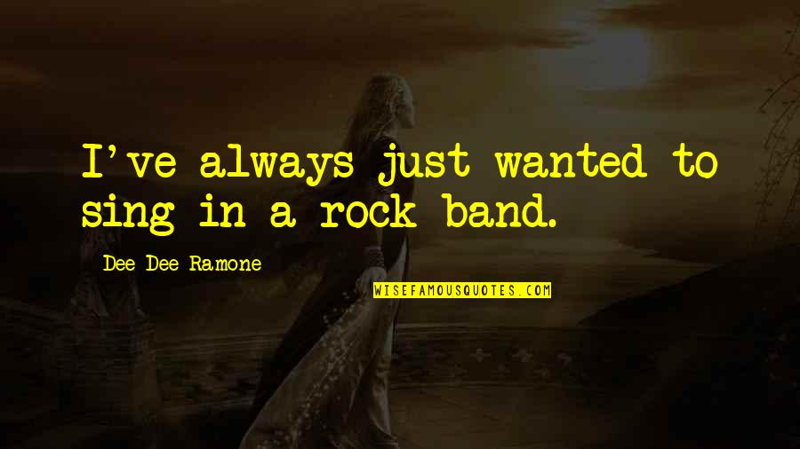 Aviones Despegando Quotes By Dee Dee Ramone: I've always just wanted to sing in a
