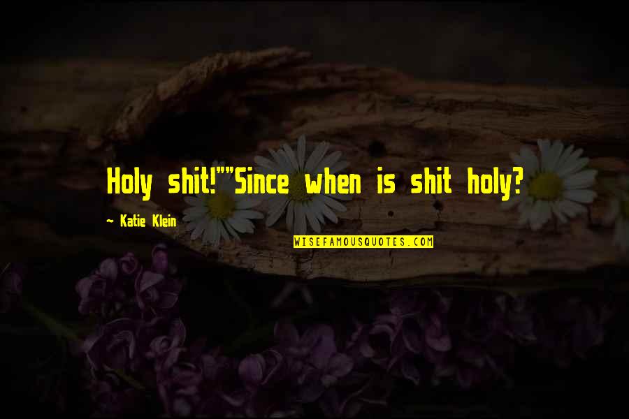 Avionom Beograd Quotes By Katie Klein: Holy shit!""Since when is shit holy? Avionom Beograd Quotes By Katie Klein: Holy shit!""Since when is shit holy?