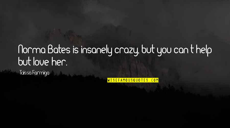 Avionom Beograd Quotes By Taissa Farmiga: Norma Bates is insanely crazy, but you can't Avionom Beograd Quotes By Taissa Farmiga: Norma Bates is insanely crazy, but you can't