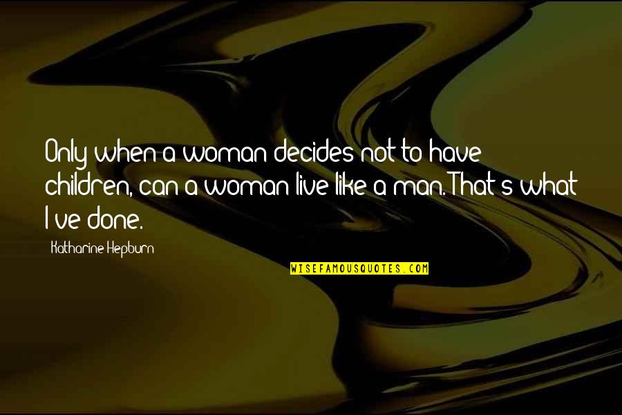 Avions For Sale Quotes By Katharine Hepburn: Only when a woman decides not to have