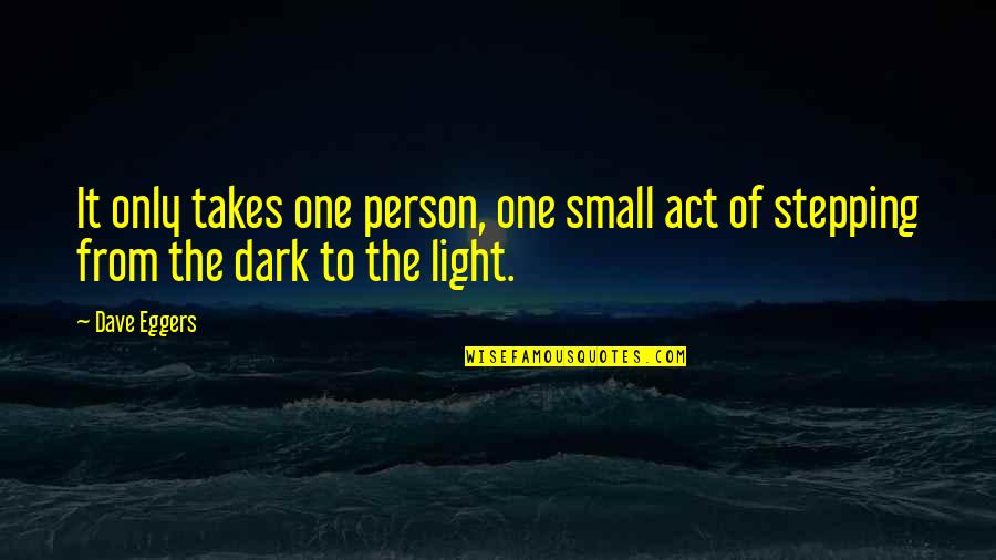 Avionske Kompanije Quotes By Dave Eggers: It only takes one person, one small act