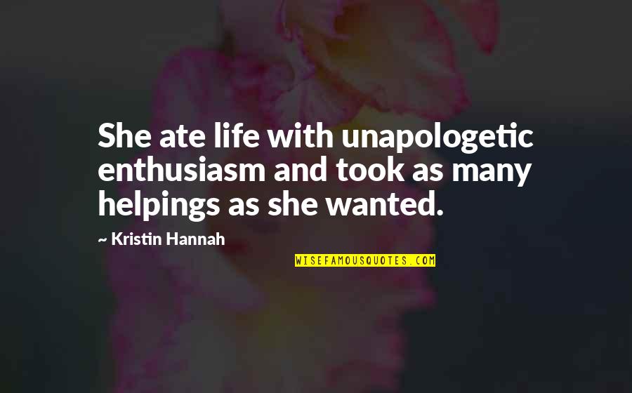 Avionske Kompanije Quotes By Kristin Hannah: She ate life with unapologetic enthusiasm and took