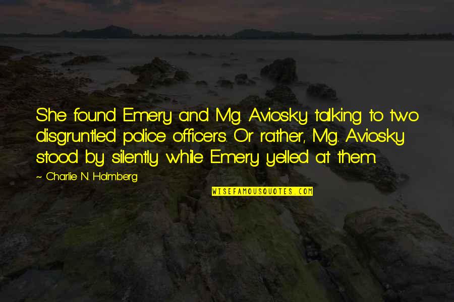 Aviosky Quotes By Charlie N. Holmberg: She found Emery and Mg. Aviosky talking to Aviosky Quotes By Charlie N. Holmberg: She found Emery and Mg. Aviosky talking to