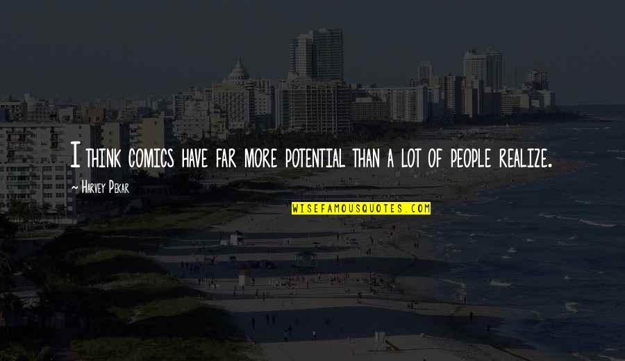 Aviosky Quotes By Harvey Pekar: I think comics have far more potential than