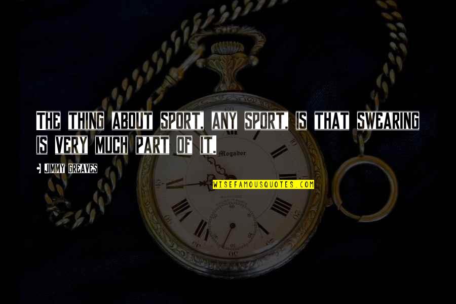 Aviosky Quotes By Jimmy Greaves: The thing about sport, any sport, is that