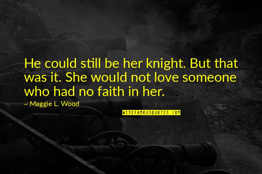 Aviosky Quotes By Maggie L. Wood: He could still be her knight. But that Aviosky Quotes By Maggie L. Wood: He could still be her knight. But that