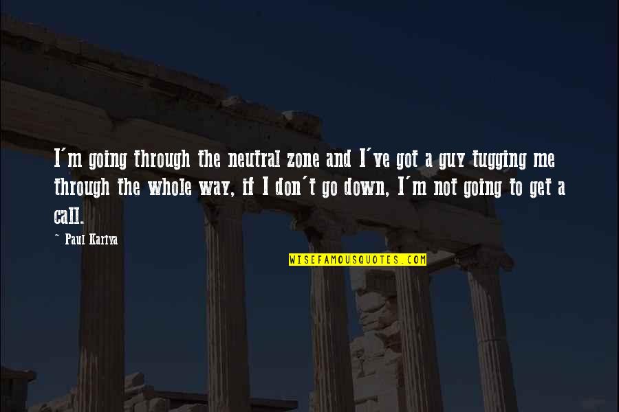 Aviram Dayan Quotes By Paul Kariya: I'm going through the neutral zone and I've Aviram Dayan Quotes By Paul Kariya: I'm going through the neutral zone and I've