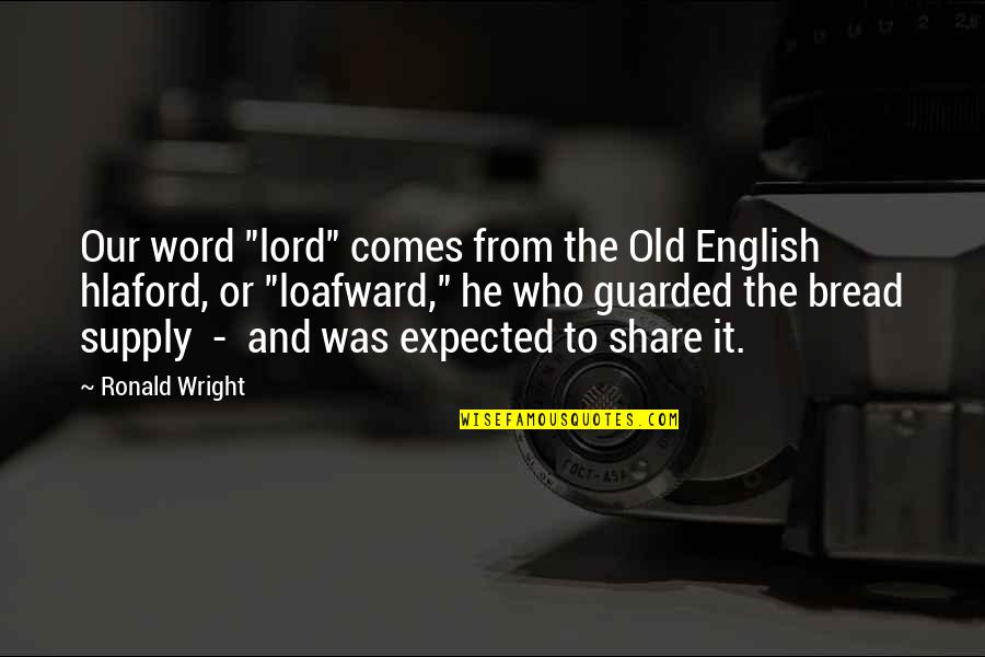 Aviram Dayan Quotes By Ronald Wright: Our word "lord" comes from the Old English Aviram Dayan Quotes By Ronald Wright: Our word "lord" comes from the Old English