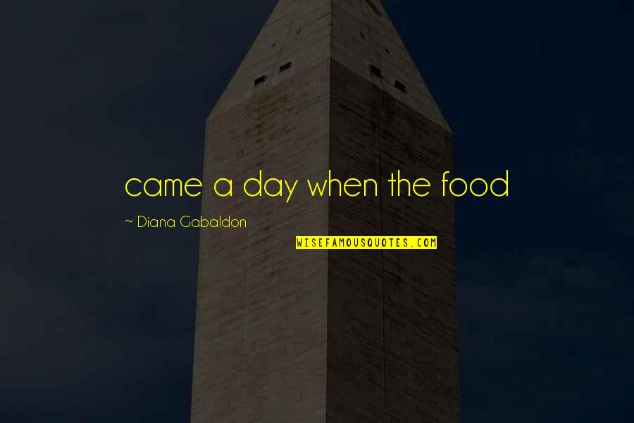 Aviram Messiah Quotes By Diana Gabaldon: came a day when the food Aviram Messiah Quotes By Diana Gabaldon: came a day when the food