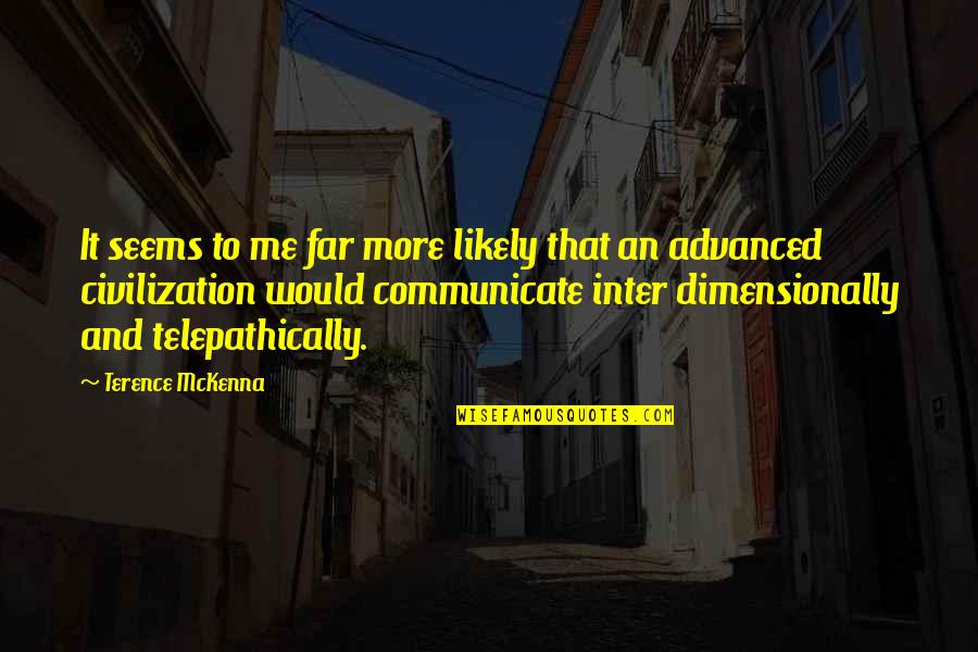 Aviram Messiah Quotes By Terence McKenna: It seems to me far more likely that Aviram Messiah Quotes By Terence McKenna: It seems to me far more likely that
