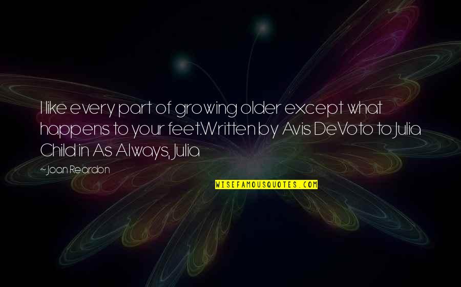 Avis Is Quotes By Joan Reardon: I like every part of growing older except Avis Is Quotes By Joan Reardon: I like every part of growing older except