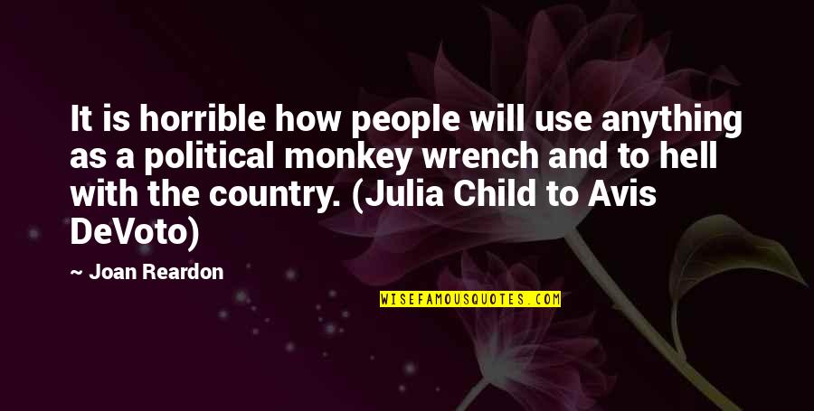 Avis Is Quotes By Joan Reardon: It is horrible how people will use anything Avis Is Quotes By Joan Reardon: It is horrible how people will use anything