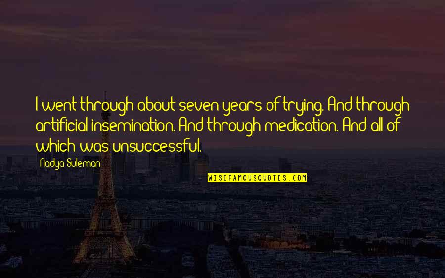 Avisado Sistemasolario Quotes By Nadya Suleman: I went through about seven years of trying. Avisado Sistemasolario Quotes By Nadya Suleman: I went through about seven years of trying.