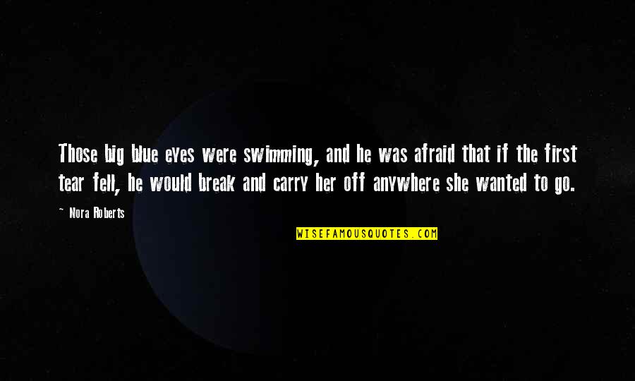 Avisarme Quotes By Nora Roberts: Those big blue eyes were swimming, and he