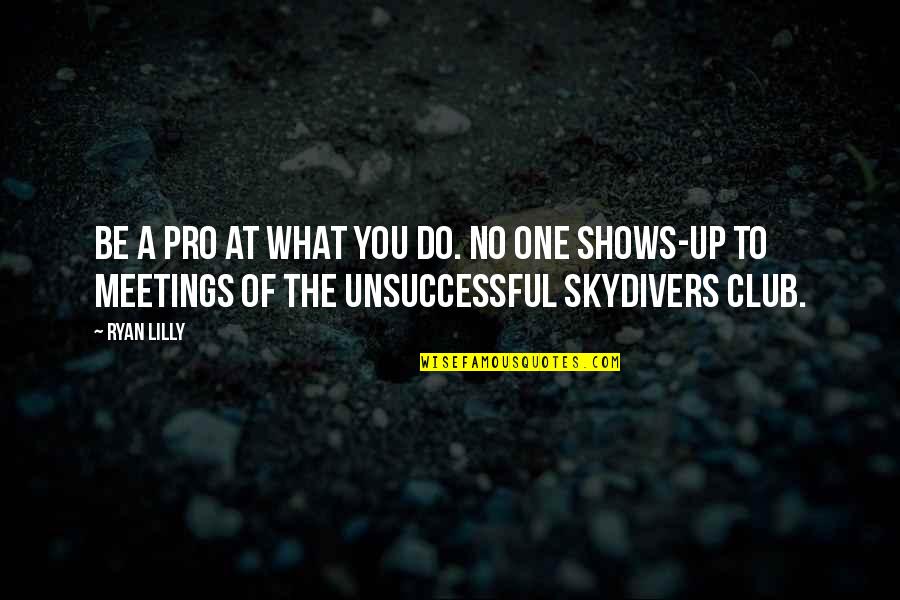 Avisarme Quotes By Ryan Lilly: Be a pro at what you do. No Avisarme Quotes By Ryan Lilly: Be a pro at what you do. No