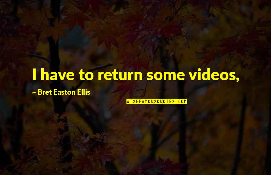 Avishag Arbel Quotes By Bret Easton Ellis: I have to return some videos,