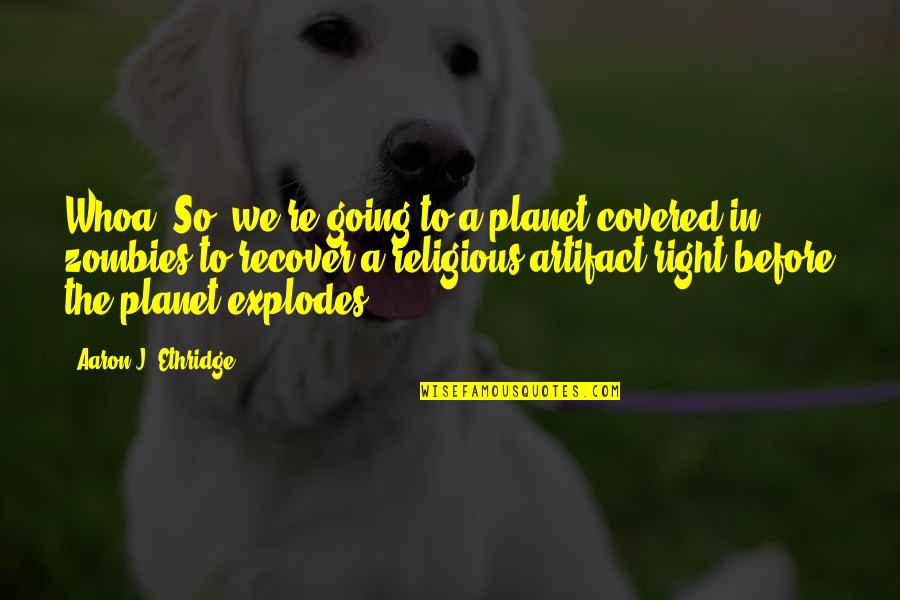 Avishag Reisman Quotes By Aaron J. Ethridge: Whoa! So, we're going to a planet covered Avishag Reisman Quotes By Aaron J. Ethridge: Whoa! So, we're going to a planet covered