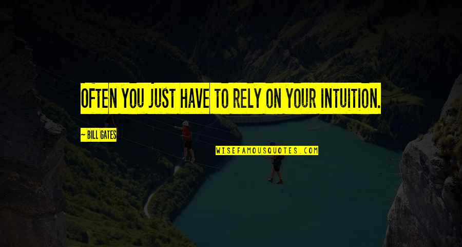 Avishai Eshel Quotes By Bill Gates: Often you just have to rely on your Avishai Eshel Quotes By Bill Gates: Often you just have to rely on your