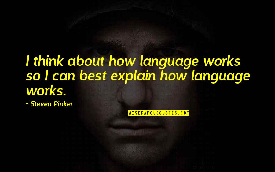 Avishek Ghosh Quotes By Steven Pinker: I think about how language works so I