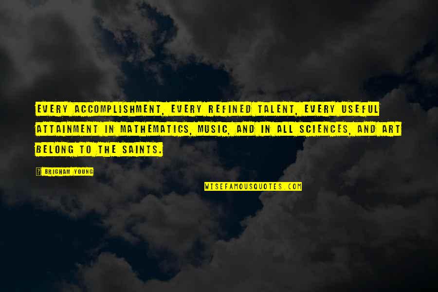 Avisitor Quotes By Brigham Young: Every accomplishment, every refined talent, every useful attainment Avisitor Quotes By Brigham Young: Every accomplishment, every refined talent, every useful attainment