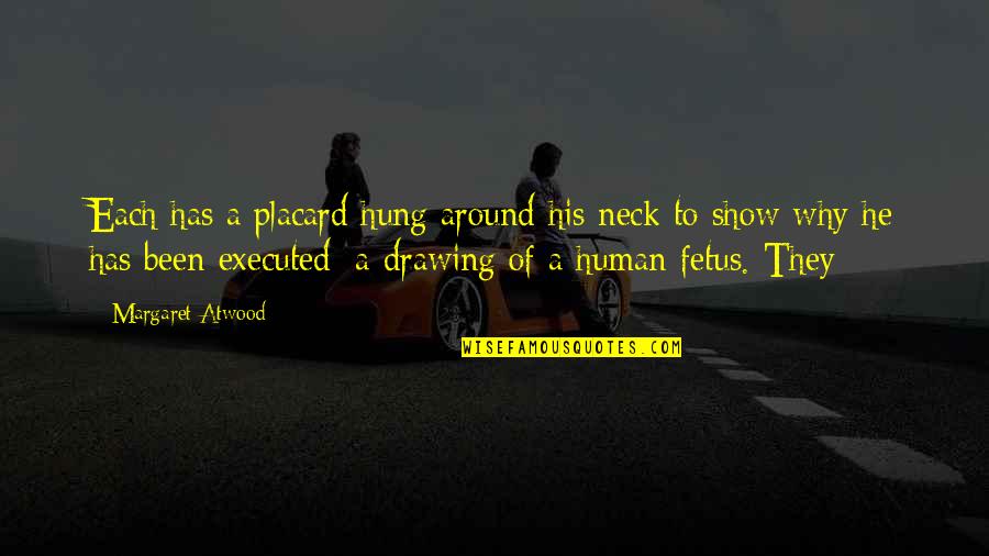 Avisitor Quotes By Margaret Atwood: Each has a placard hung around his neck Avisitor Quotes By Margaret Atwood: Each has a placard hung around his neck