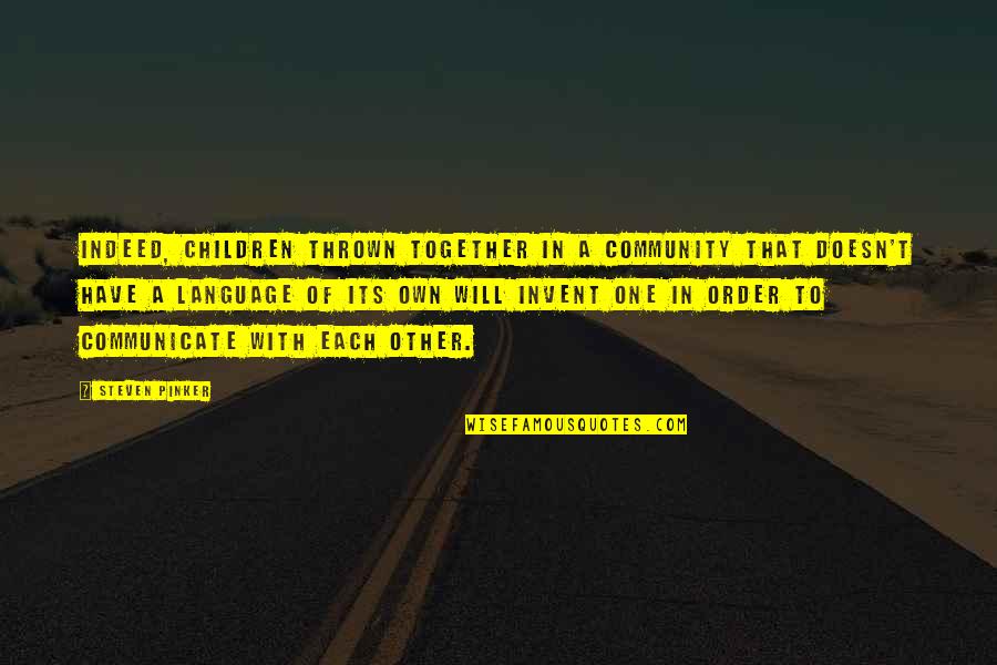 Avisitor Quotes By Steven Pinker: Indeed, children thrown together in a community that Avisitor Quotes By Steven Pinker: Indeed, children thrown together in a community that