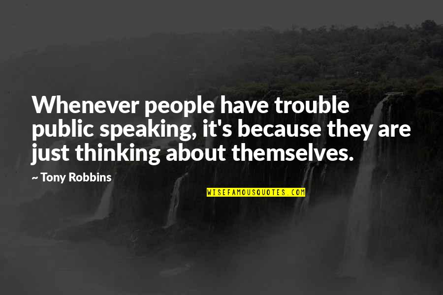 Aviso De Operacion Quotes By Tony Robbins: Whenever people have trouble public speaking, it's because Aviso De Operacion Quotes By Tony Robbins: Whenever people have trouble public speaking, it's because