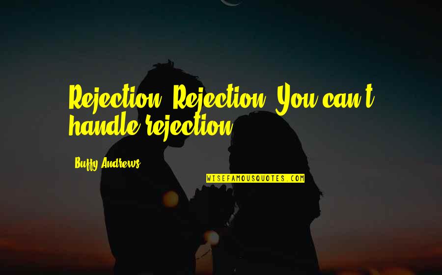 Aviso De Privacidad Quotes By Buffy Andrews: Rejection. Rejection. You can't handle rejection!