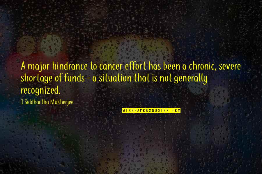 Avispa Fukuoka Quotes By Siddhartha Mukherjee: A major hindrance to cancer effort has been