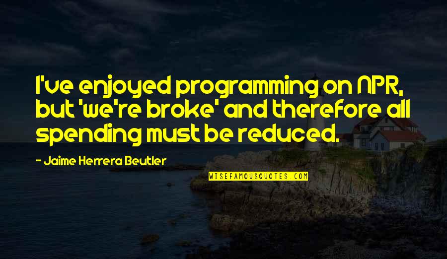 Avispon Asiatico Quotes By Jaime Herrera Beutler: I've enjoyed programming on NPR, but 'we're broke' Avispon Asiatico Quotes By Jaime Herrera Beutler: I've enjoyed programming on NPR, but 'we're broke'