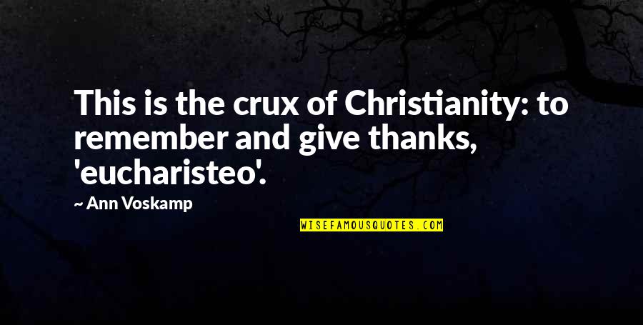 Avistar At The Crest Quotes By Ann Voskamp: This is the crux of Christianity: to remember