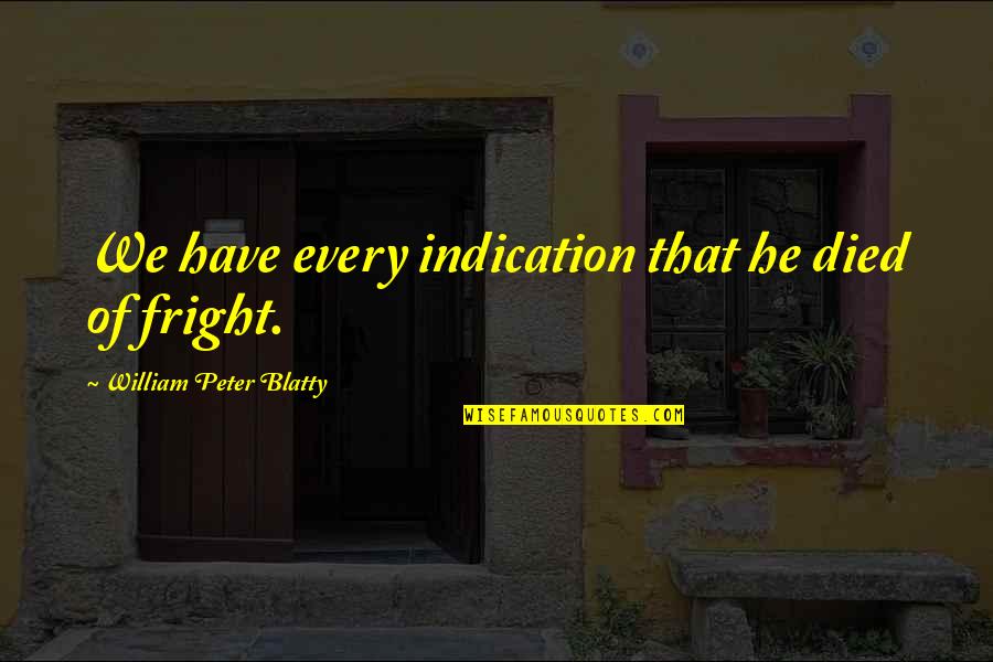 Avistar On The Blvd Quotes By William Peter Blatty: We have every indication that he died of
