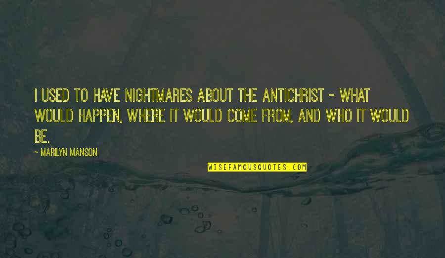 Avital Cohen Quotes By Marilyn Manson: I used to have nightmares about the Antichrist