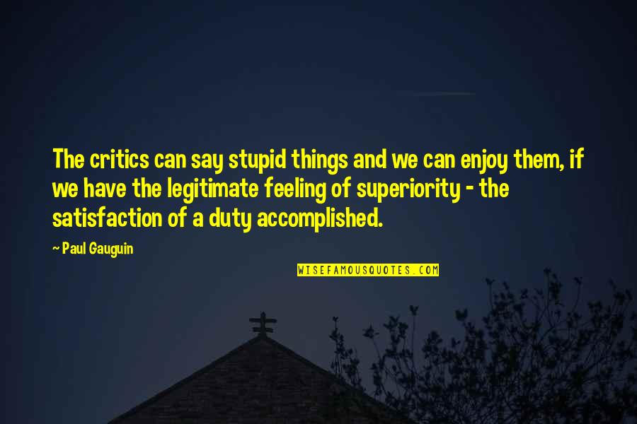 Avitia Settlement Quotes By Paul Gauguin: The critics can say stupid things and we