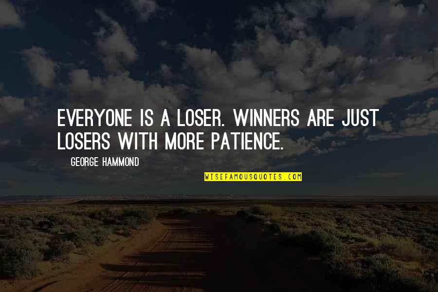 Avitto Shoes Quotes By George Hammond: Everyone is a loser. Winners are just losers