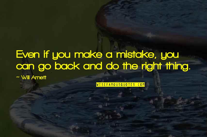 Avitto Soho Quotes By Will Arnett: Even if you make a mistake, you can