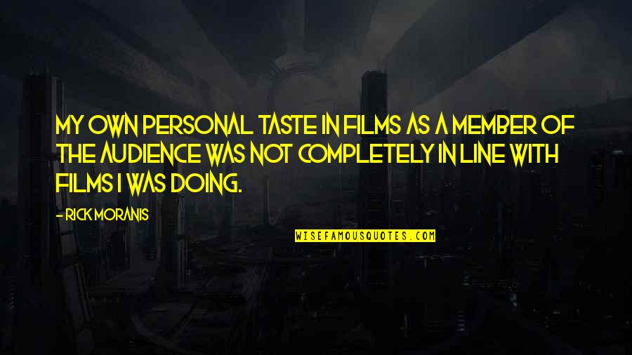 Avitto Uomo Quotes By Rick Moranis: My own personal taste in films as a Avitto Uomo Quotes By Rick Moranis: My own personal taste in films as a