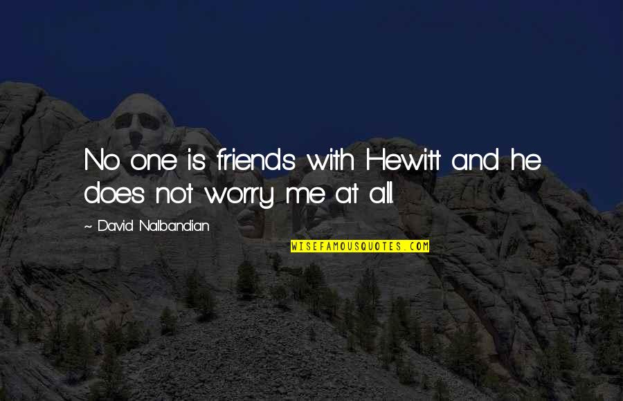 Aviv Quotes By David Nalbandian: No one is friends with Hewitt and he Aviv Quotes By David Nalbandian: No one is friends with Hewitt and he