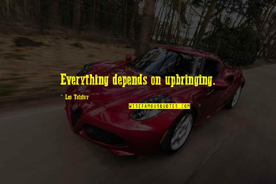 Aviv Quotes By Leo Tolstoy: Everything depends on upbringing. Aviv Quotes By Leo Tolstoy: Everything depends on upbringing.