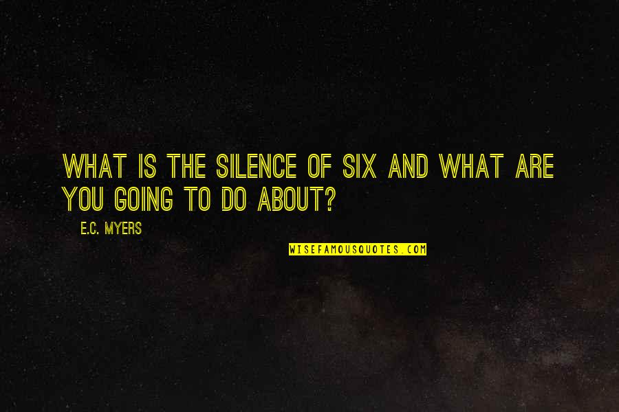 Aviva Elite Quotes By E.C. Myers: What is the silence of six and what