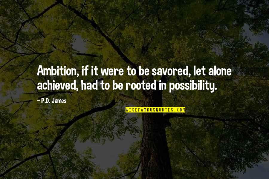 Aviva Healthcare Quotes By P.D. James: Ambition, if it were to be savored, let
