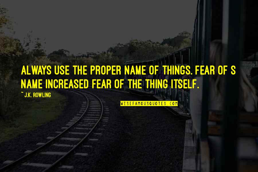 Aviva Saved Quotes By J.K. Rowling: Always use the proper name of things. Fear Aviva Saved Quotes By J.K. Rowling: Always use the proper name of things. Fear