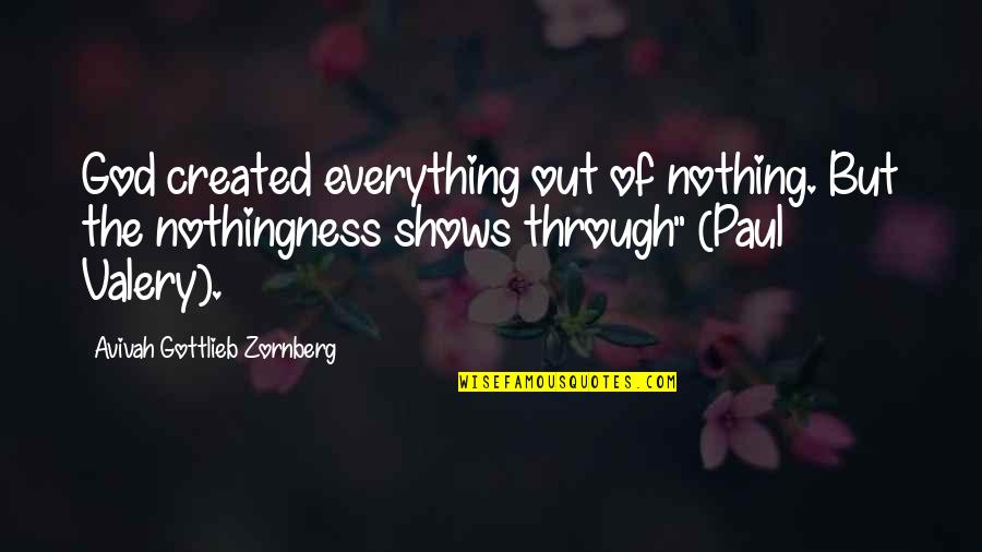 Avivah Gottlieb Quotes By Avivah Gottlieb Zornberg: God created everything out of nothing. But the Avivah Gottlieb Quotes By Avivah Gottlieb Zornberg: God created everything out of nothing. But the