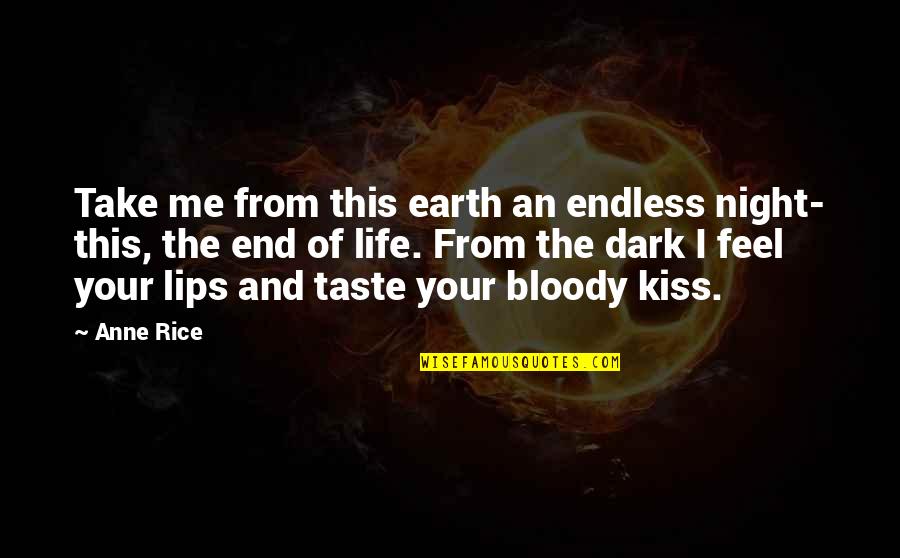 Avivasa Quotes By Anne Rice: Take me from this earth an endless night- Avivasa Quotes By Anne Rice: Take me from this earth an endless night-