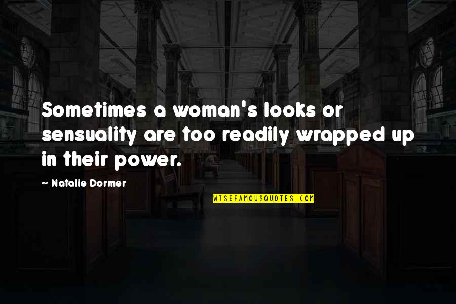 Avivasa Quotes By Natalie Dormer: Sometimes a woman's looks or sensuality are too