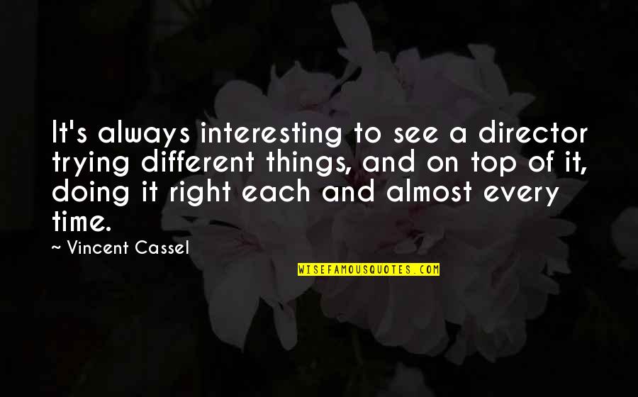 Avivasa Quotes By Vincent Cassel: It's always interesting to see a director trying Avivasa Quotes By Vincent Cassel: It's always interesting to see a director trying