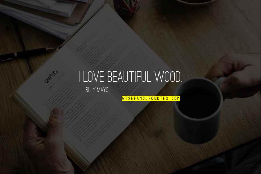 Aviv's Quotes By Billy Mays: I love beautiful wood.