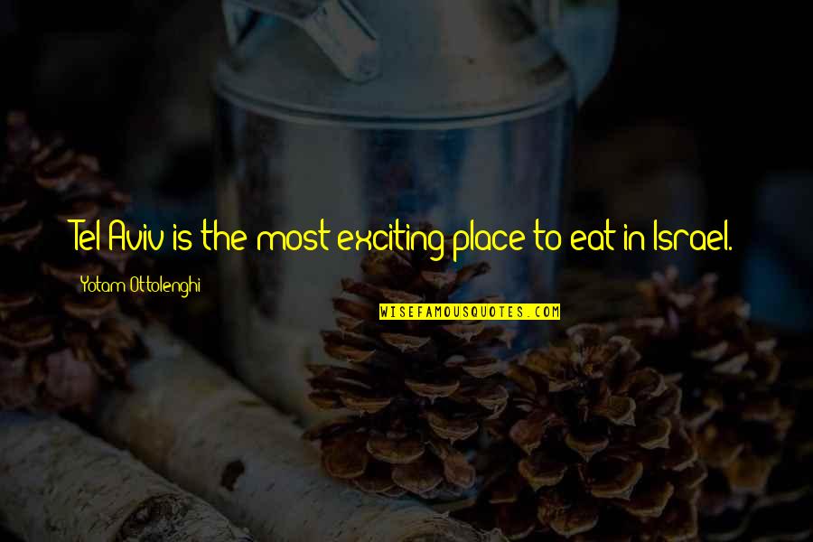 Aviv's Quotes By Yotam Ottolenghi: Tel Aviv is the most exciting place to Aviv's Quotes By Yotam Ottolenghi: Tel Aviv is the most exciting place to