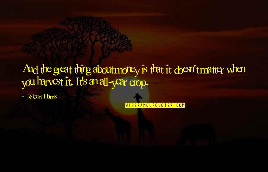 Aviwe Bds Quotes By Robert Harris: And the great thing about money is that Aviwe Bds Quotes By Robert Harris: And the great thing about money is that